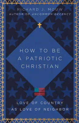 Cum să fii un creștin patriotic: Dragostea de țară ca dragoste de aproapele - How to Be a Patriotic Christian: Love of Country as Love of Neighbor