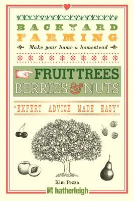 Agricultură în curte: Pomi fructiferi, fructe de pădure și nuci - Backyard Farming: Fruit Trees, Berries & Nuts