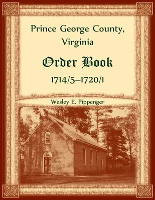 Prince George County, Virginia Carte de ordine, 1714/5-1720/1 - Prince George County, Virginia Order Book, 1714/5-1720/1