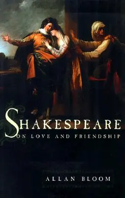 Shakespeare despre dragoste și prietenie - Shakespeare on Love and Friendship