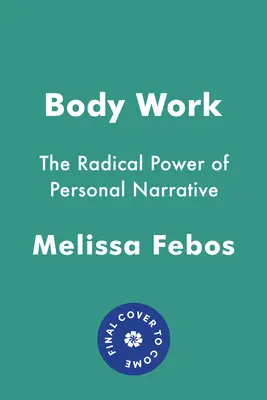 Body Work: Puterea radicală a narațiunii personale - Body Work: The Radical Power of Personal Narrative