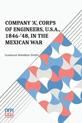 Compania „A”, Corpul Inginerilor, S.U.A., 1846-'48, în războiul mexican - Company 'A', Corps Of Engineers, U.S.A., 1846-'48, In The Mexican War