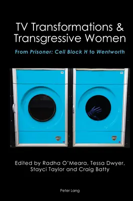 Transformări TV și femei transgresive: De la Prisoner: Cell Block H la Wentworth - TV Transformations & Transgressive Women: From Prisoner: Cell Block H to Wentworth