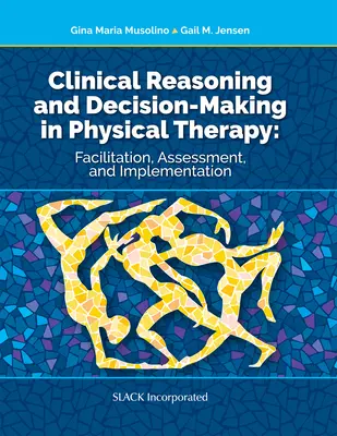 Raționamentul clinic și luarea deciziilor în kinetoterapie: Facilitare, evaluare și implementare - Clinical Reasoning and Decision Making in Physical Therapy: Facilitation, Assessment, and Implementation