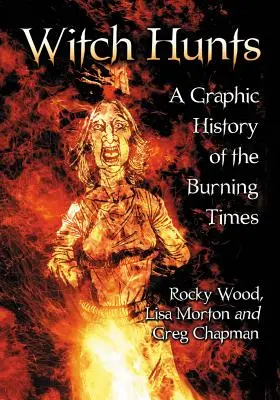Vânătoarea de vrăjitoare: O istorie grafică a vremurilor arzătoare - Witch Hunts: A Graphic History of the Burning Times