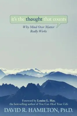 Gândul este cel care contează: Why Mind Over Matter Really Works - It's the Thought That Counts: Why Mind Over Matter Really Works