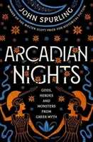 Nopți arcadiene: Zei, eroi și monștri din mitul grec - De la câștigătorul Premiului Walter Scott pentru ficțiune istorică - Arcadian Nights: Gods, Heroes and Monsters from Greek Myth - From the Winner of the Walter Scott Prize for Historical Fiction