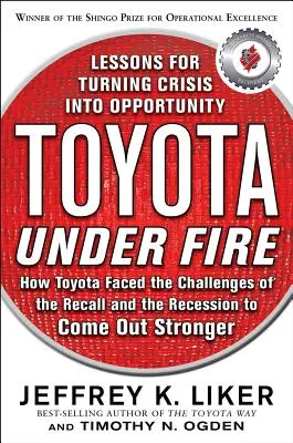 Toyota sub foc: Lecții pentru transformarea crizei în oportunitate (Lessons for Turning Crisis Into Opportunity) - Toyota Under Fire: Lessons for Turning Crisis Into Opportunity