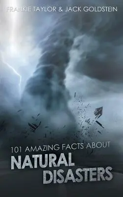 101 fapte uimitoare despre dezastrele naturale - 101 Amazing Facts about Natural Disasters