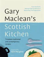 Gary Maclean's Scottish Kitchen - rețete tradiționale și contemporane atemporale - Gary Maclean's Scottish Kitchen - Timeless traditional and contemporary recipes