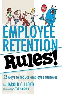 Reguli de retenție a angajaților!: 52 de modalități de a reduce fluctuația angajaților - Employee Retention Rules!: 52 ways to reduce employee turnover