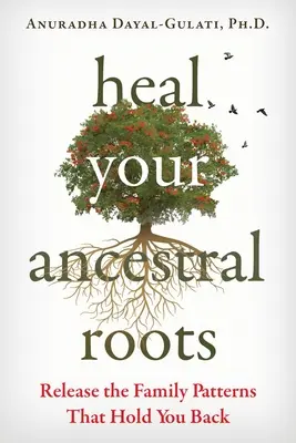 Vindecă-ți rădăcinile ancestrale: Eliberați tiparele familiale care vă țin pe loc - Heal Your Ancestral Roots: Release the Family Patterns That Hold You Back