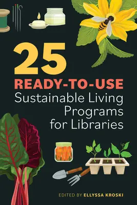25 de programe de viață durabilă gata de utilizare pentru biblioteci - 25 Ready-To-Use Sustainable Living Programs for Libraries