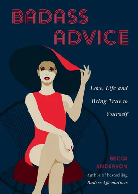 Sfaturi badass: Dragoste, viață și a fi sinceră cu tine însăți - Badass Advice: Love, Life and Being True to Yourself
