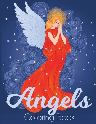 Îngeri Carte de colorat: O carte de colorat pentru adulți cu îngeri frumoși - Angels Coloring Book: A Beautiful Angel Adult Coloring Book