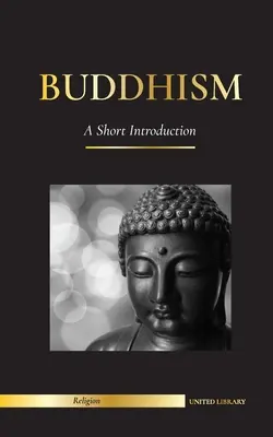 Buddhism: A Short Introduction - Buddha's Teachings (Știința și filosofia meditației și iluminării) - Buddhism: A Short Introduction - Buddha's Teachings (Science and Philosophy of Meditation and Enlightenment)