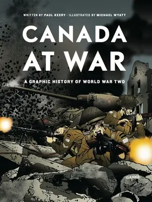 Canada în război: O istorie grafică a celui de-al Doilea Război Mondial - Canada at War: A Graphic History of World War Two