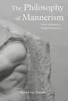 Filosofia manierismului: De la estetică la metafizica modală - The Philosophy of Mannerism: From Aesthetics to Modal Metaphysics
