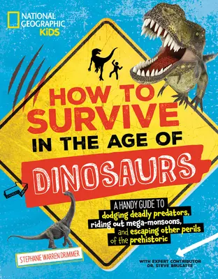 Cum să supraviețuiești în era dinozaurilor: Un ghid la îndemână pentru a evita prădătorii mortali, a scăpa de mega-muson și de alte pericole ale preistoriei - How to Survive in the Age of Dinosaurs: A Handy Guide to Dodging Deadly Predators, Riding Out Mega-Monsoons, and Escaping Other Perils of the Prehisto