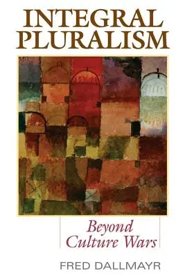 Pluralismul integral: Dincolo de războaiele culturale - Integral Pluralism: Beyond Culture Wars
