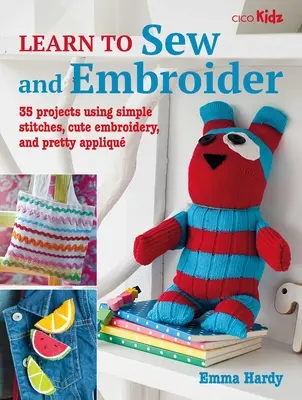 Învață să coși și să brodezi: 35 de proiecte folosind cusături simple, broderii drăguțe și aplicații drăguțe - Learn to Sew and Embroider: 35 Projects Using Simple Stitches, Cute Embroidery, and Pretty Appliqu