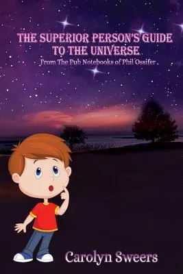 Ghidul Universului pentru persoanele superioare: From the Pub Notebooks of Phil Ossifer - The Superior Person's Guide to the Universe: From the Pub Notebooks of Phil Ossifer