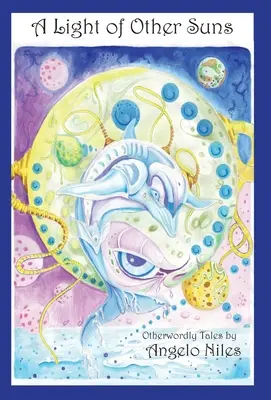 A Light of Other Suns: Otherworldly Tales de Angelo Niles - A Light of Other Suns: Otherworldly Tales by Angelo Niles