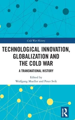 Inovația tehnologică, globalizarea și războiul rece: o istorie transnațională - Technological Innovation, Globalization and the Cold War: A Transnational History