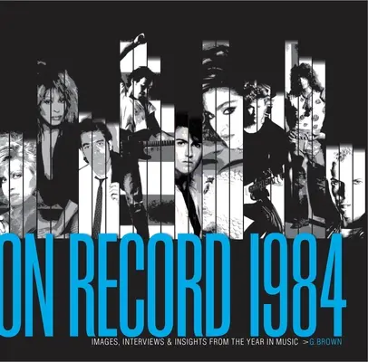 On Record - Vol. 2: 1984: Imagini, interviuri și perspective din anul muzical - On Record - Vol. 2: 1984: Images, Interviews & Insights from the Year in Music
