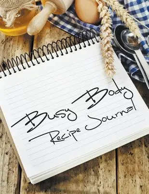 Jurnal de rețete pentru corpul ocupat - Busy Body Recipe Journal
