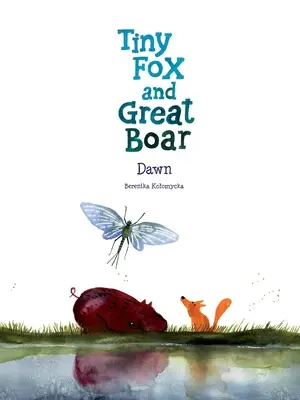 Tiny Fox and Great Boar Cartea a treia: Dawn - Tiny Fox and Great Boar Book Three: Dawn