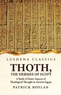 Thoth, Hermes al Egiptului Un studiu al unor aspecte ale gândirii teologice în Egiptul Antic - Thoth, the Hermes of Egypt A Study of Some Aspects of Theological Thought in Ancient Egypt