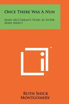 A fost odată o călugăriță: Mary McCarran's Years As Sister Mary Mercy - Once There Was A Nun: Mary McCarran's Years As Sister Mary Mercy