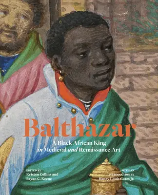 Balthazar: Un rege african negru în arta medievală și renascentistă - Balthazar: A Black African King in Medieval and Renaissance Art