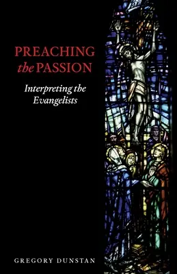 Predica Patimilor: Interpretarea evangheliștilor - Preaching the Passion: Interpreting the Evangelists