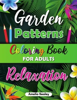 Carte de colorat cu modele frumoase pentru relaxarea adulților: Carte de colorat flori pentru adulți, Carte de colorat păsări pentru adulți, Carte de colorat natură pentru adulți - Beautiful Patterns Coloring Book for Adult Relaxation: Flower Coloring Book for Adults, Bird Coloring Book for Adults, Nature Coloring Book for Adults