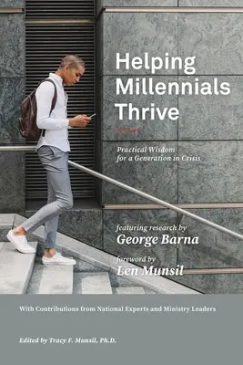 Helping Millennials Thrive: Înțelepciune practică pentru o generație în criză - Helping Millennials Thrive: Practical Wisdom for a Generation in Crisis