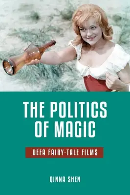 Politica magiei: Defa filmele de basm - The Politics of Magic: Defa Fairy-Tale Films