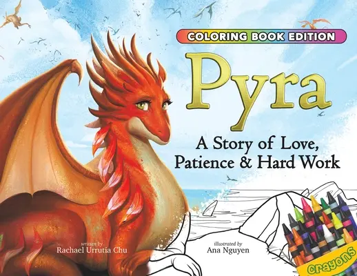 Pyra: O poveste de dragoste, răbdare și muncă grea, ediție carte de colorat - Pyra: A Story of Love, Patience & Hard Work, Coloring Book Edition