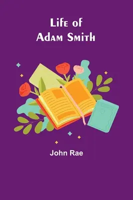 Viața lui Adam Smith - Life of Adam Smith