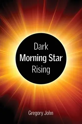 Răsăritul stelei întunecate de dimineață a Apocalipsei - Revelation's Dark Morning Star Rising