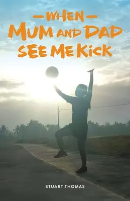 Când mama și tata mă văd lovind - When Mum and Dad See Me Kick