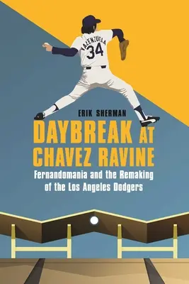 Zori de zi la Chavez Ravine: Fernandomania și remodelarea echipei Los Angeles Dodgers - Daybreak at Chavez Ravine: Fernandomania and the Remaking of the Los Angeles Dodgers