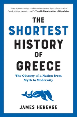 Cea mai scurtă istorie a Greciei: Odiseea unei națiuni de la mit la modernitate - The Shortest History of Greece: The Odyssey of a Nation from Myth to Modernity