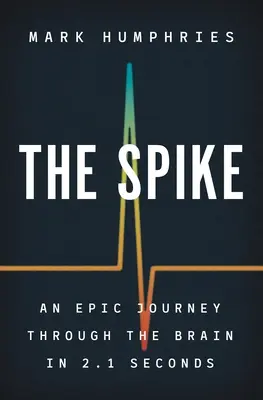 The Spike: O călătorie epică prin creier în 2,1 secunde - The Spike: An Epic Journey Through the Brain in 2.1 Seconds
