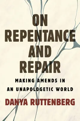 Despre pocăință și reparații: A face amendamente într-o lume lipsită de scuze - On Repentance and Repair: Making Amends in an Unapologetic World
