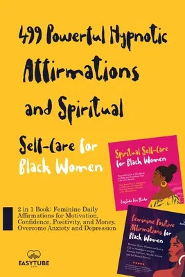 499 Afirmații hipnotice puternice și autoîngrijire spirituală pentru femeile de culoare: Carte 2 în 1: Afirmații zilnice feminine pentru motivație, încredere, posit - 499 Powerful Hypnotic Affirmations and Spiritual Self-Care for Black Women: 2 in 1 Book: Feminine Daily Affirmations for Motivation, Confidence, Posit