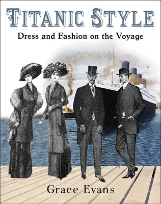 Titanic Style: Vestimentație și modă pe durata călătoriei - Titanic Style: Dress and Fashion on the Voyage