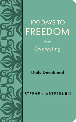 100 de zile pentru eliberarea de supraalimentare: Devoțiune zilnică - 100 Days to Freedom from Overeating: Daily Devotional