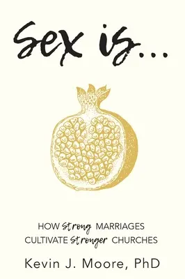 Sexul este...: Cum căsătoriile puternice cultivă biserici mai puternice - Sex Is...: How Strong Marriages Cultivate Stronger Churches
